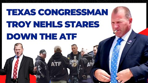 Texas Congressman Troy Nehls Stares Down the ATF