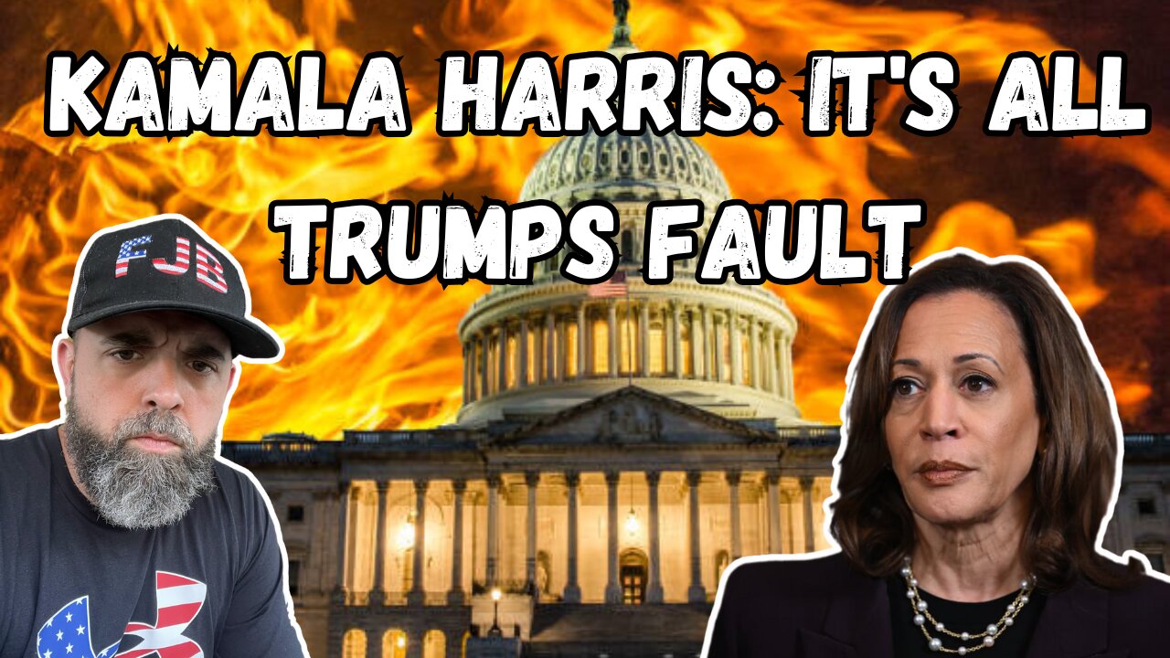 Kamala Harris: ITS ALL TRUMPS FAULT!