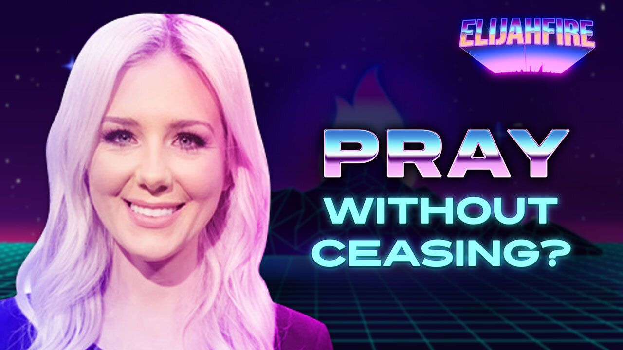 PRAY WITHOUT CEASING? ElijahFire: Ep. 282 – KELSEY O’MALLEY