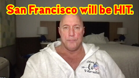 San Francisco will be HIT > Michael Jaco SHOCKING 2/20/23