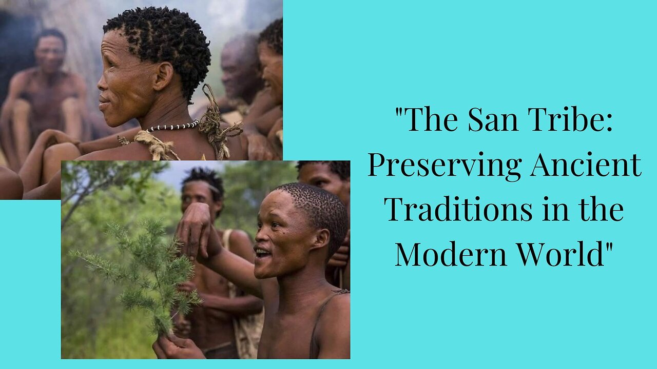 "The San Tribe: Preserving Ancient Traditions in the Modern World"