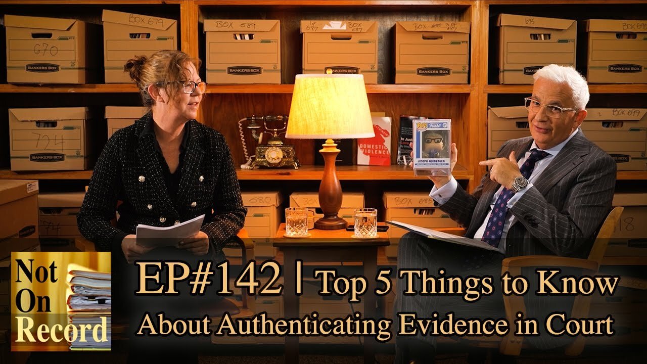 Not On Record | EP#142 | Top 5 Things to Know About Authenticating Evidence in Court