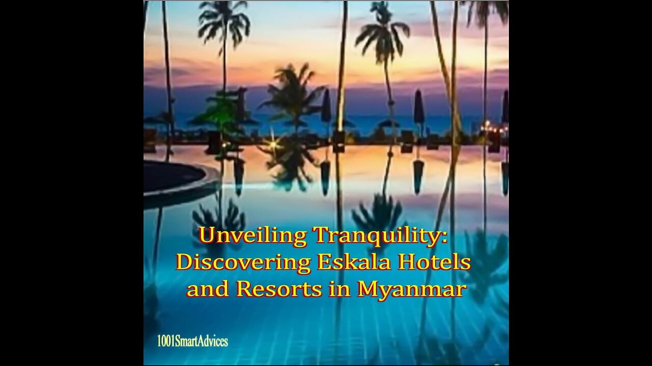 Unveiling Tranquility: Discovering Eskala Hotels and Resorts in Myanmar