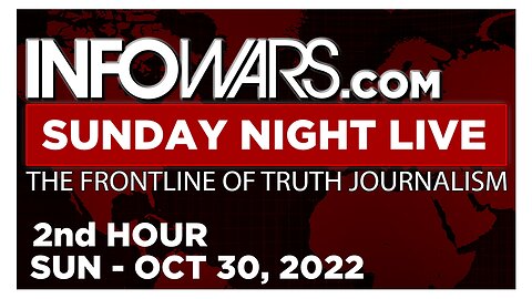 SUNDAY NIGHT LIVE [2 of 2] Sunday 10/30/22 • News, Calls, Reports & Analysis • Infowars