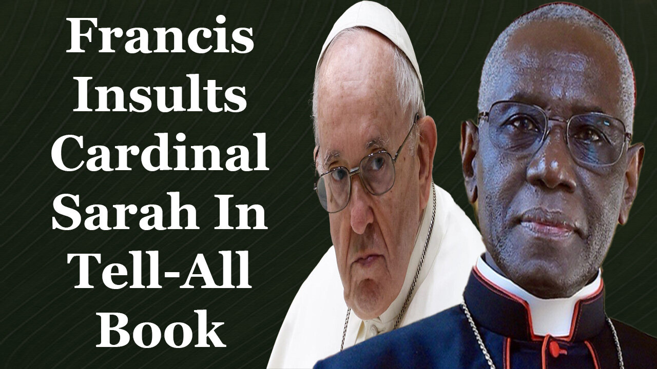 Francis Insults Cardinal Sarah In Tell-All Book