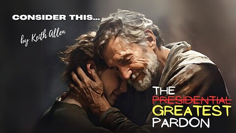 Consider this… “The Greatest Pardon”