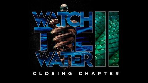 Watch The Water II: Closing Chapter
