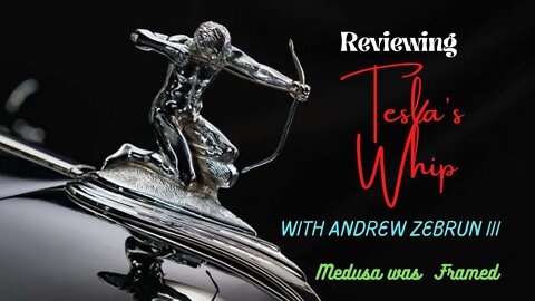 Reviewing "Tesla's Whip" with Andrew Zebrun lll