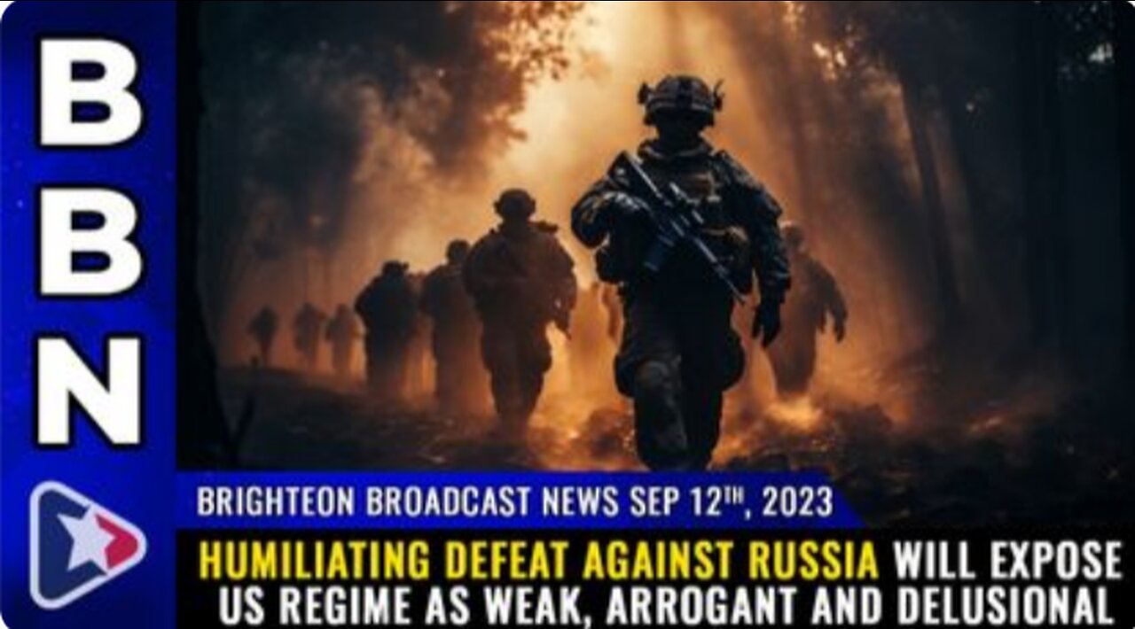 09-12-23 BBN - DEFEAT against Russia will expose US regime as weak, arrogant and DELUSIONAL