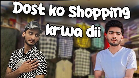 Dost ko shopping krwi || I Spend a day with my school friend #howtobuy