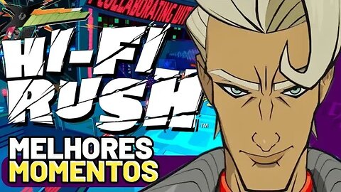 HIFI RUSH: SÓ OS MELHORES MOMENTOS 🌟