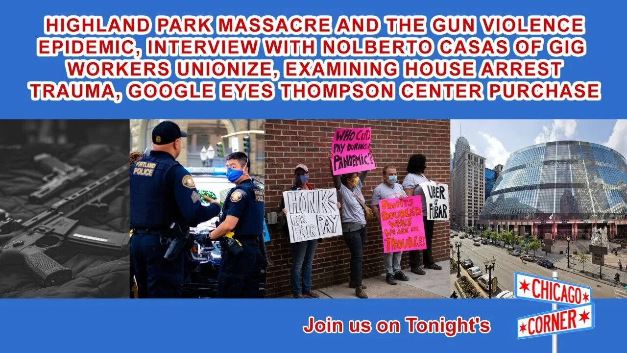 Highland Park & Gun Violence, Interview with Gig Workers Unionize, House Arrest Trauma & More