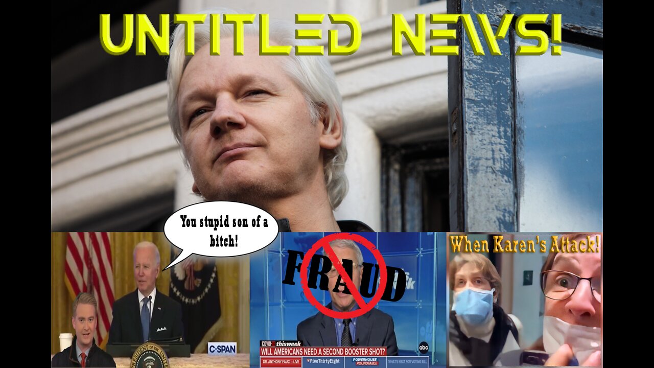 JuIian Assange,SIeey Joe Hot Mic,Fraud Fauci,Karen's go nuts
