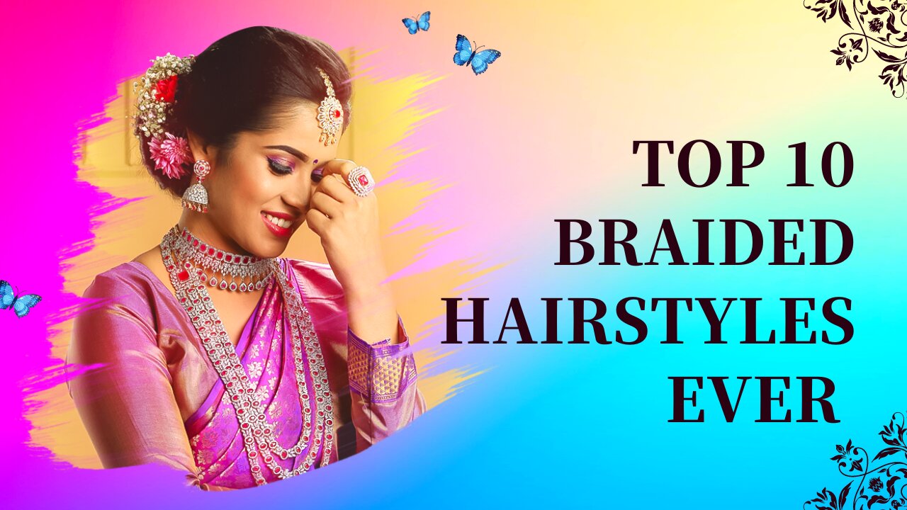 TOP 10 BRAIDED HAIRSTYLES EVER| BRAIDED HAIR STYLES