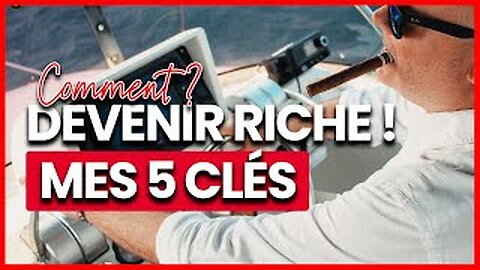 Comment devenir riche ? Mes 5 clés secrètes