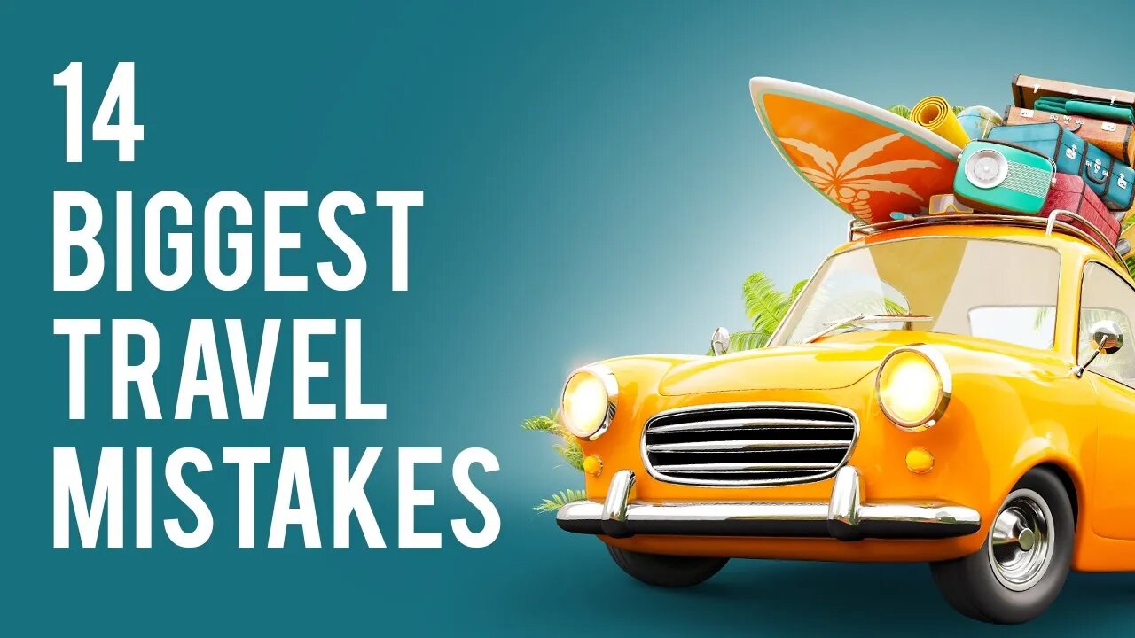 14 Biggest Travel Mistakes Tourists Make