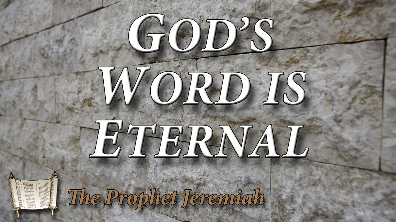 THE THE PROPHET JEREMIAH Part 6: God's Word is Eternal