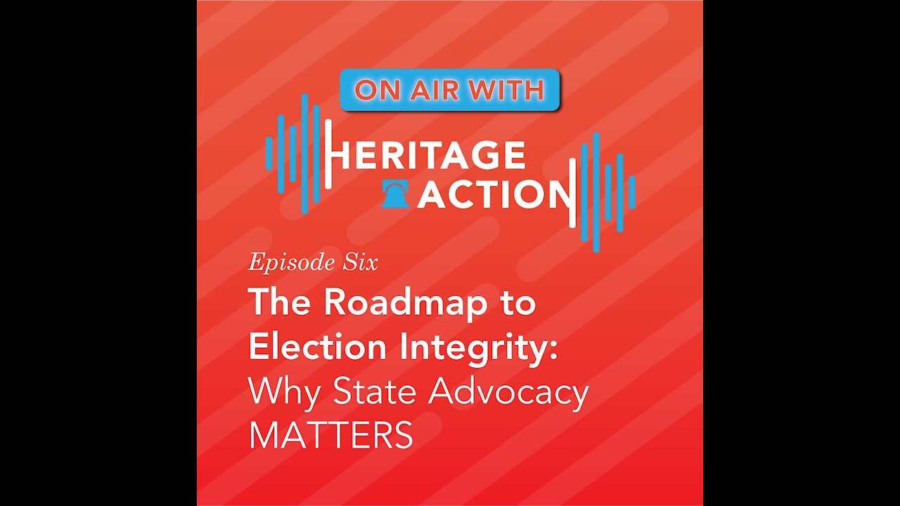 Ep. 6: The Roadmap to Election Integrity - Why State Advocacy Matters