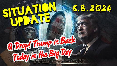 Situation Update 6/8/24 ~ Q Drop! Trump is Back Today is the Big Day