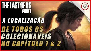 The last of us Parte 1, A localização de todos os colecionáveis no Cap 1 & 2 | super dica