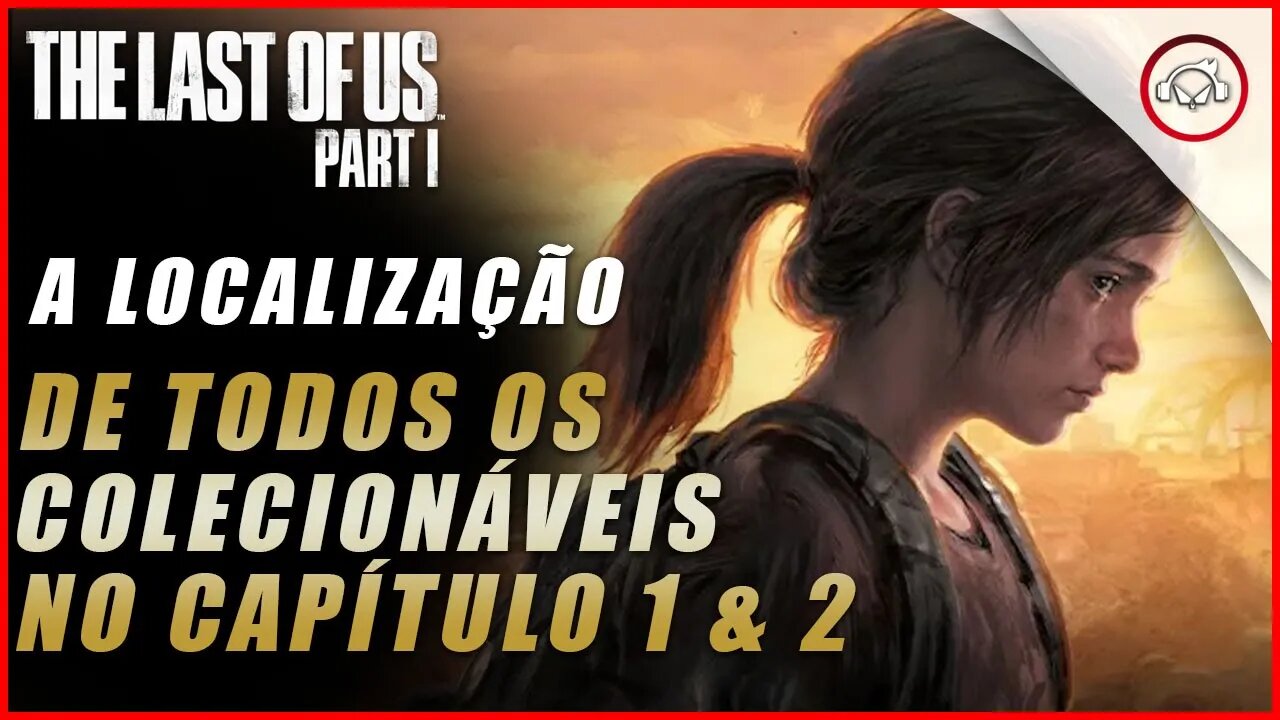 The last of us Parte 1, A localização de todos os colecionáveis no Cap 1 & 2 | super dica