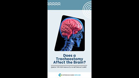 Does a Tracheostomy Affect the Brain? Quick Tip for Families in Intensive Care!