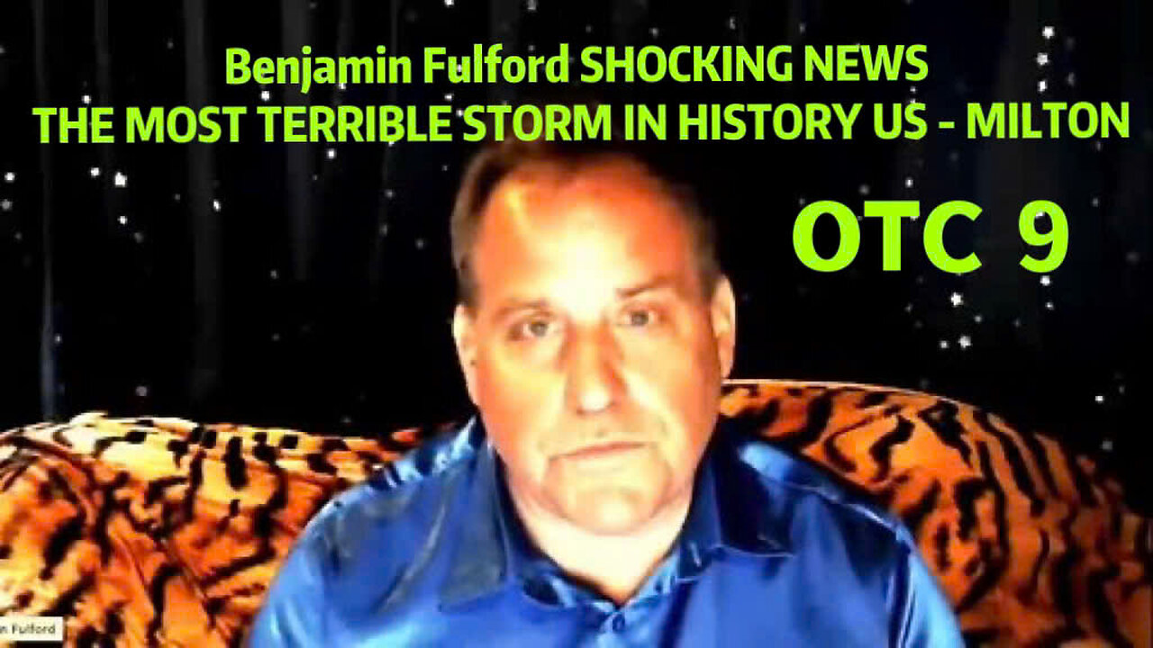 Benjamin Fulford SHOCKING NEWS 10/09/2024 🔴 THE MOST TERRIBLE STORM IN HISTORY US - MILTON