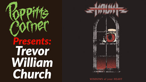 Poppitt's Corner Presents: Trevor William Church of Haunt (Windows of Your Heart)