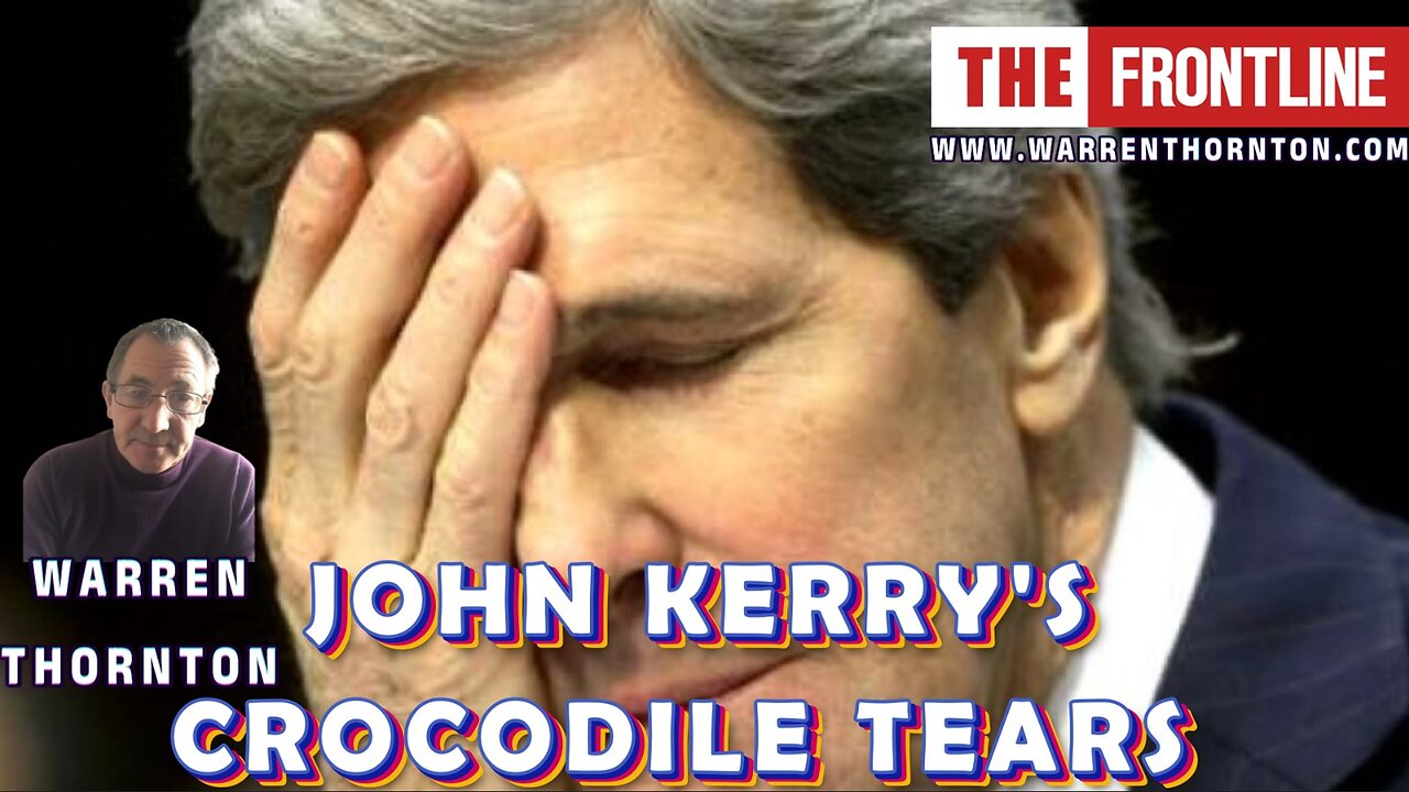JOHN KERRY'S CROCODILE TEARS WITH WARREN THORNTON