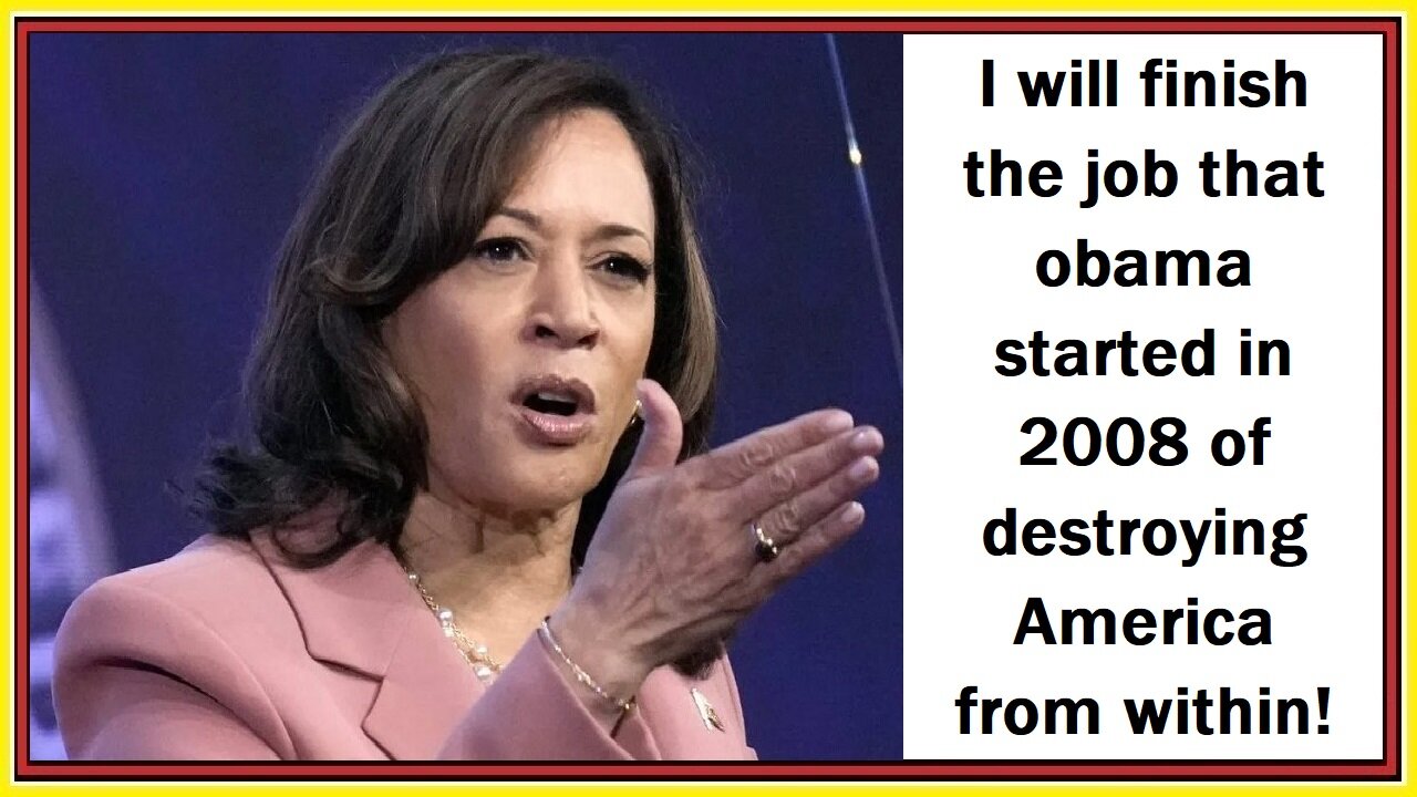 kamala will finish the job by obama in 2008 to destroy America from within