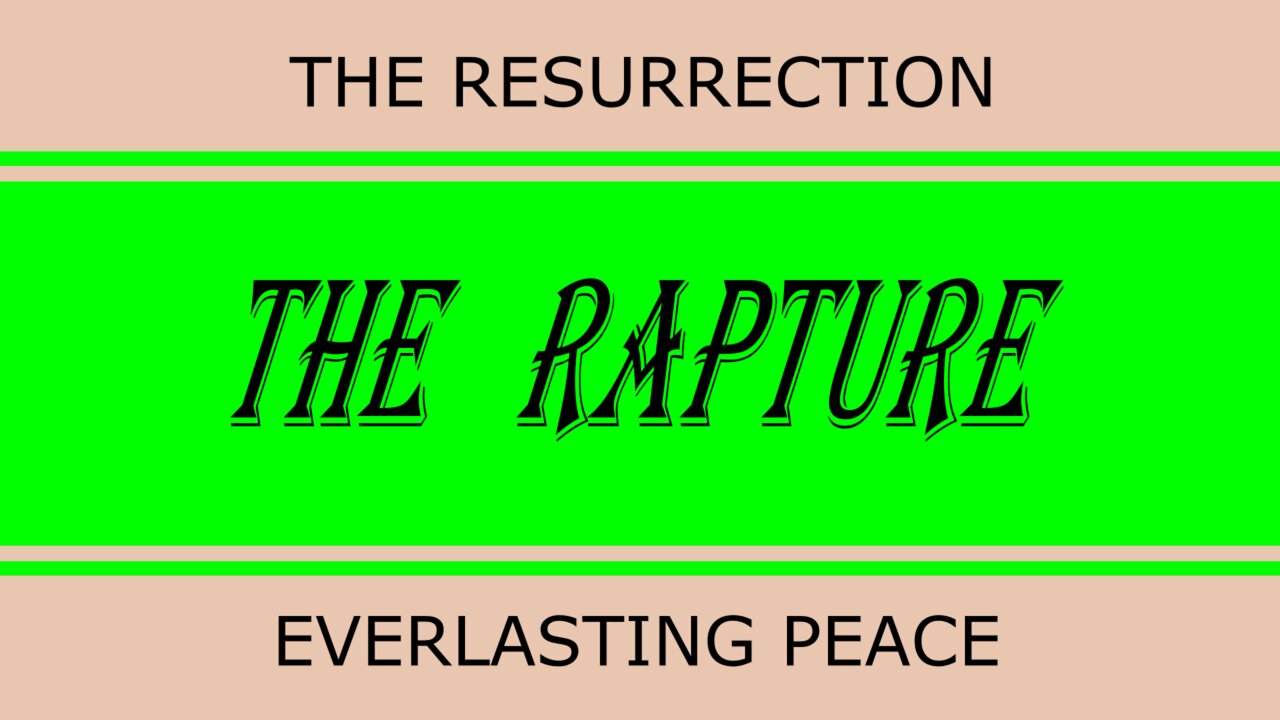 The Resurrection Rapture and Everlasting Peace