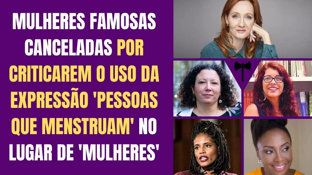 MULHERES CANCELADAS POR CRITICAREM O USO DA EXPRESSÃO 'PESSOAS QUE MENSTRUAM' NO LUGAR DE 'MULHERES'