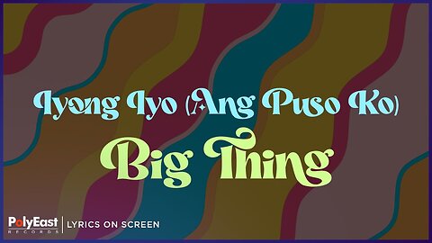 Big Thing - Iyong Iyo (Ang Puso Ko) (Lyrics On Screen)