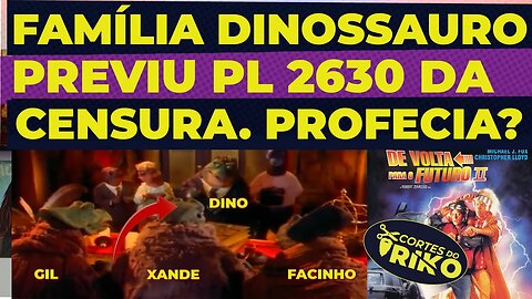 PREVISÕES DA FAMÍLIA DINOSSAURO SOBRE A CENSURA NO BRASIL PL 2630. PROFECIA?