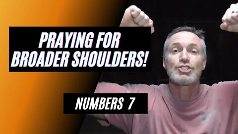 Daily Bible Breakdown: Praying for Broader Shoulders!