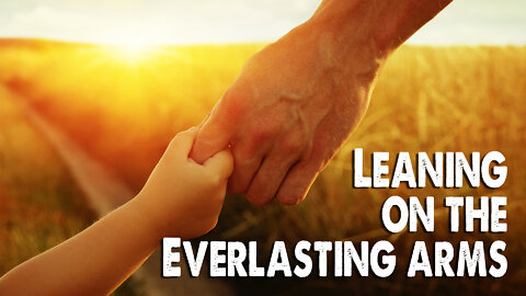 Leaning on the Everlasting Arms (Worship Lyric Video)