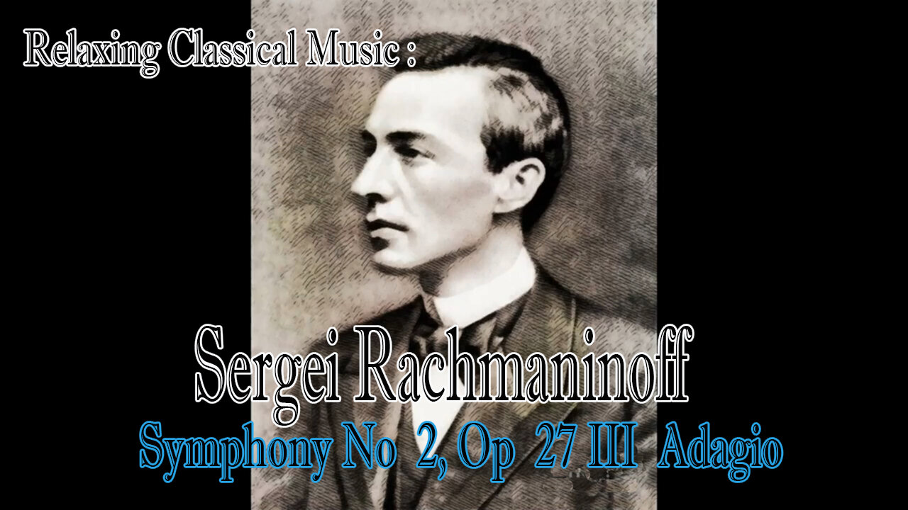 Relaxing Classical Music : Sergei Rachmaninoff : Symphony No 2, Op 27 III Adagio