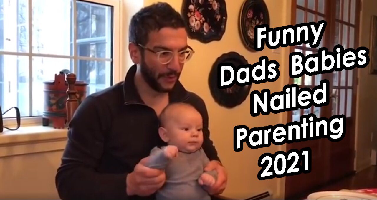 Funny Dads and Babies - 23 Dads Who Have Nailed Parenting 2021