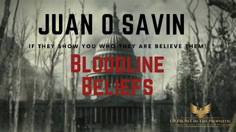 May 05 2021 - Juan O Savin w/ In The Prophetic Radio - Bloodline Beliefs