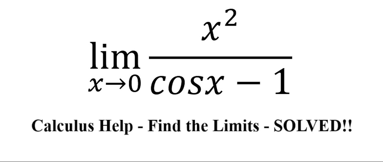 Calculus Help: Find the limit - Techniques - lim(x→0) x^2/(cosx-1)