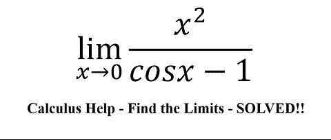 Calculus Help: Find the limit - Techniques - lim(x→0)⁡ x^2/(cosx-1)