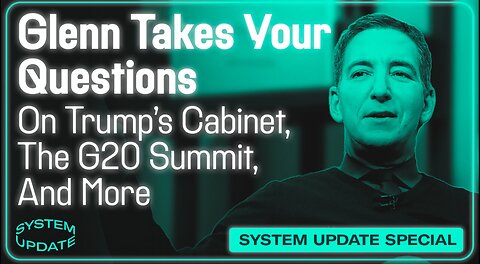 Glenn Takes Your Questions- On Trump's Cabinet, The G20 Summit, and More -