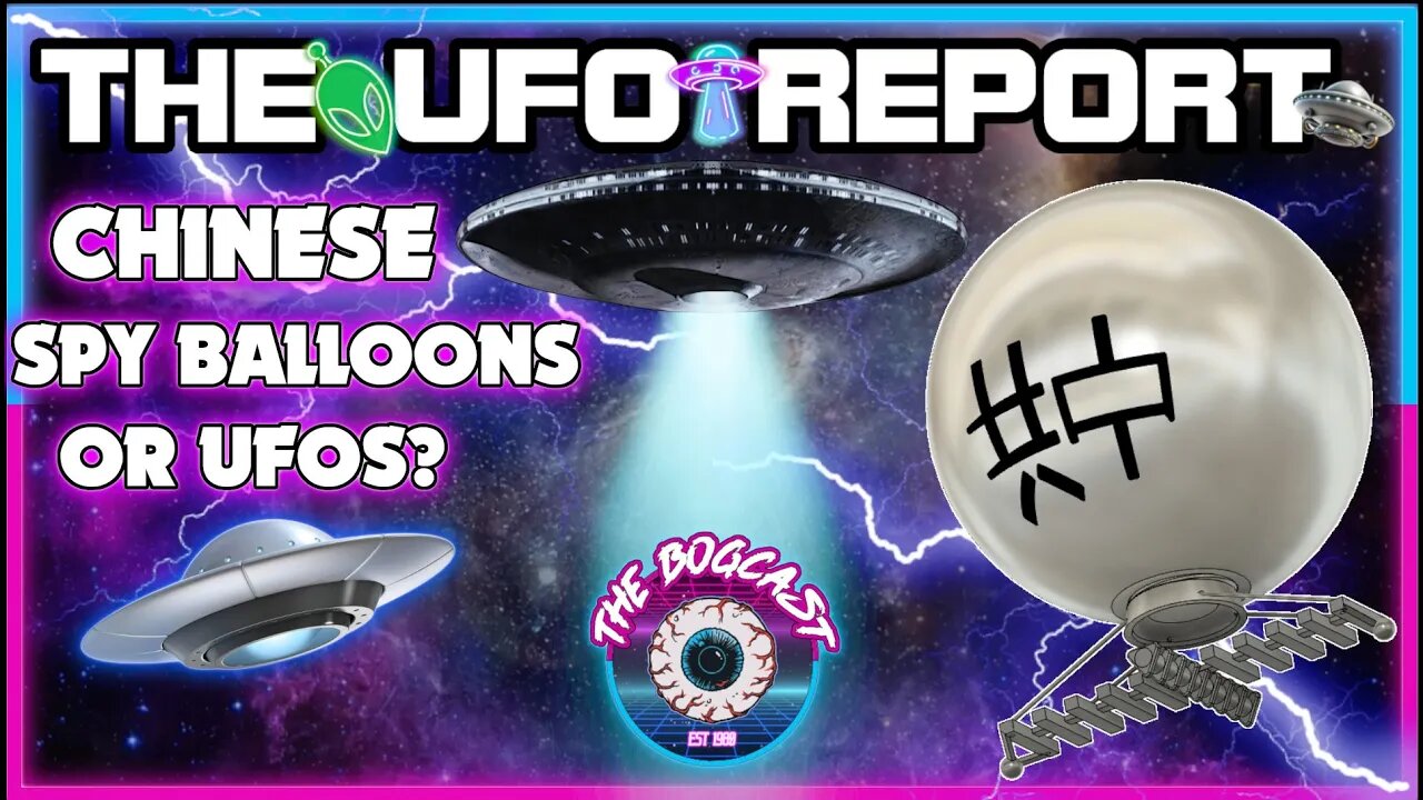 Chinese Spy Balloons or UFOs? | UFO Report | The Bogcast