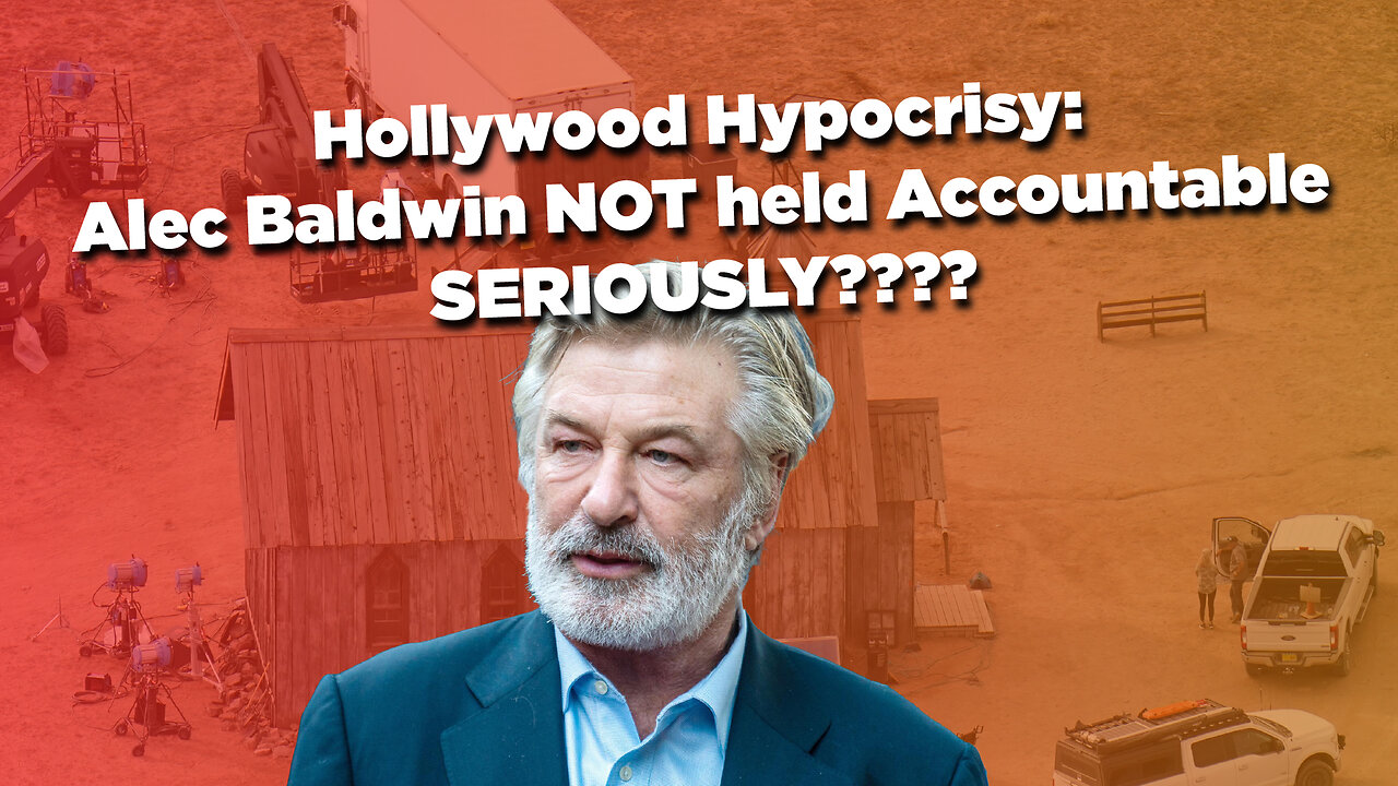 Hollywood Hypocrisy: Alec Baldwin NOT held Accountable