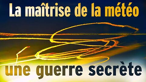 La maîtrise de la météo - une guerre secrète !