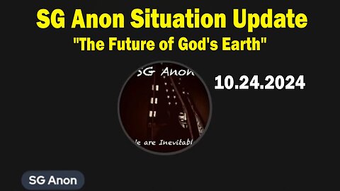 SG Anon & George Lewis Situation Update Oct 24: "The Future of God's Earth"