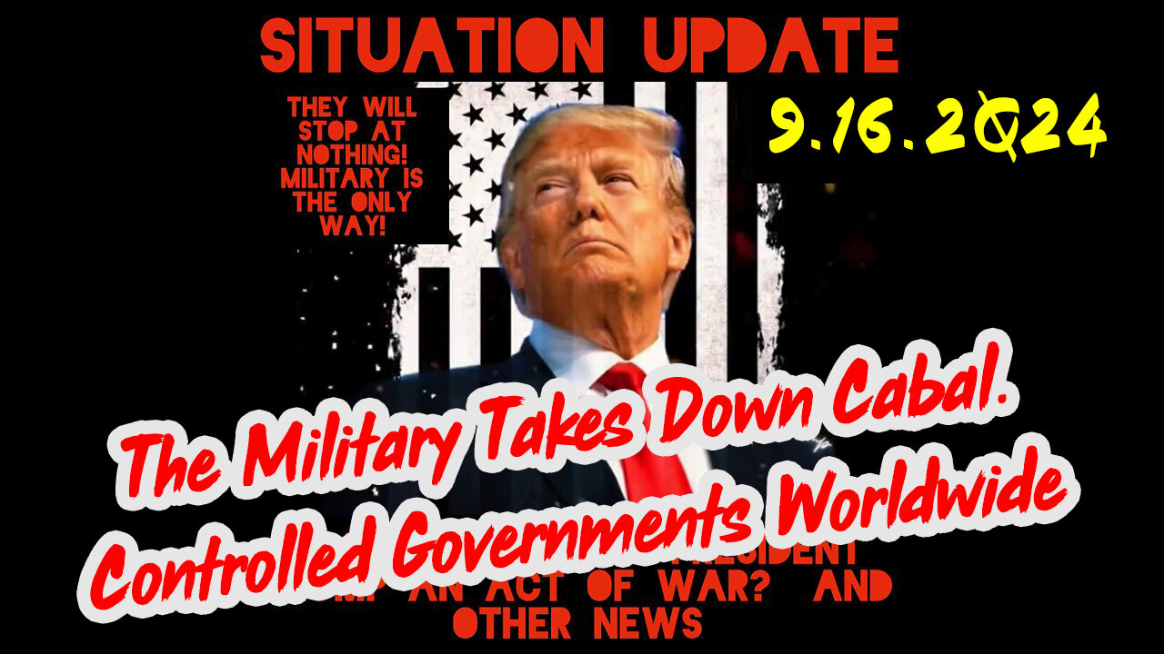 Situation Update 9-16-2Q24 ~ The Military Takes Down Cabal