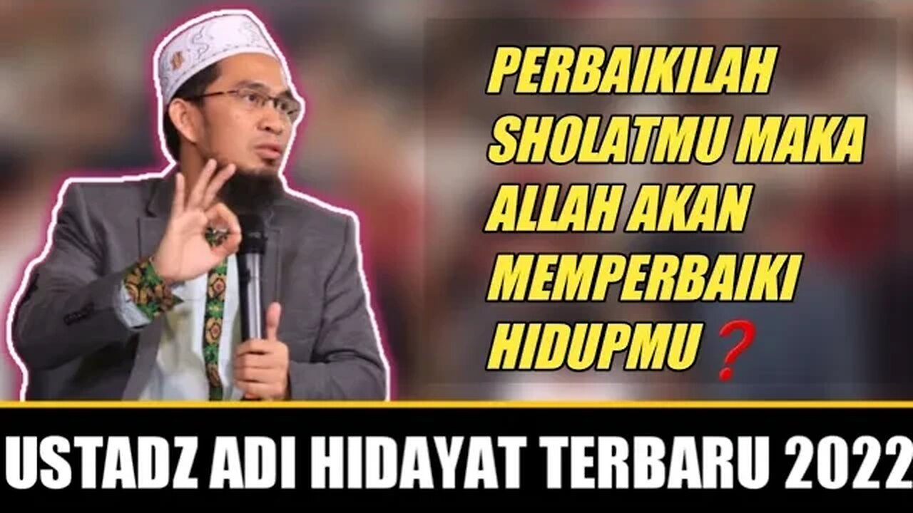 Ustadz Adi Hidayat : Perbaiki Sholatmu Maka Allah Akan Memperbaiki Hidupmu