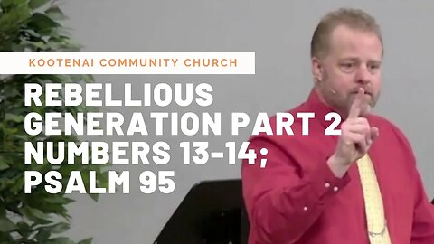 A Rebellious Generation, Part 2 (Numbers 13-14; Psalm 95)