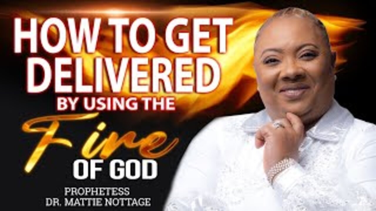 HOW TO GET DELIVERED BY USING THE FIRE OF GOD | PROPHETESS MATTIE NOTTAGE